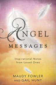 Title: Angel Messages: Inspirational Notes from Loved Ones, Author: Maudy Fowler