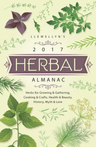 Title: Llewellyn's 2017 Herbal Almanac: Herbs for Growing & Gathering, Cooking & Crafts, Health & Beauty, History, Myth & Lore, Author: Natalie Zaman