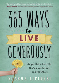 Title: 365 Ways to Live Generously: Simple Habits for a Life That's Good for You and for Others, Author: Morningstar Ashley