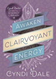 Title: Awaken Clairvoyant Energy, Author: Cyndi Dale