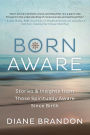 Born Aware: Stories & Insights from Those Spiritually Aware Since Birth