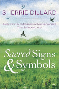 Title: Sacred Signs & Symbols: Awaken to the Messages & Synchronicities That Surround You, Author: Sherrie Dillard