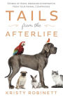 Tails from the Afterlife: Stories of Signs, Messages & Inspiration from your Animal Companions