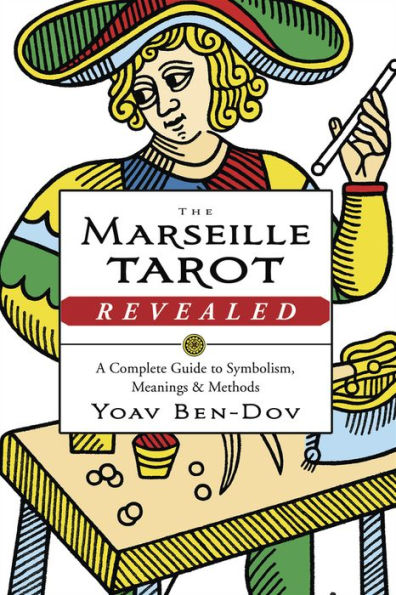 The Marseille Tarot Revealed: A Complete Guide to Symbolism, Meanings & Methods