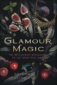 Title: Glamour Magic: The Witchcraft Revolution to Get What You Want, Author: Deborah Castellano