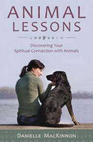 Title: Animal Lessons: Discovering Your Spiritual Connection with Animals, Author: Danielle MacKinnon