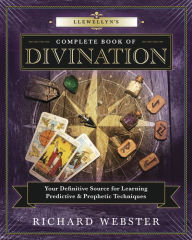 Title: Llewellyn's Complete Book of Divination: Your Definitive Source for Learning Predictive & Prophetic Techniques, Author: Richard Webster