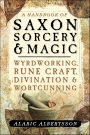 A Handbook of Saxon Sorcery & Magic: Wyrdworking, Rune Craft, Divination, & Wortcunning