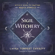 Title: Sigil Witchery: A Witch's Guide to Crafting Magick Symbols, Author: Laura Tempest Zakroff