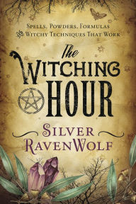 Title: The Witching Hour: Spells, Powders, Formulas, and Witchy Techniques that Work, Author: Silver RavenWolf