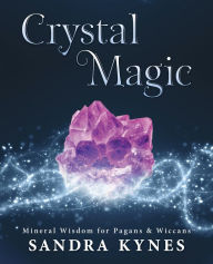 Title: Crystal Magic: Mineral Wisdom for Pagans & Wiccans, Author: Sandra Kynes