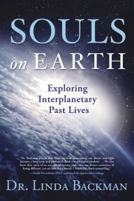 Download free ebooks uk Souls on Earth: Exploring Interplanetary Past Lives English version by Linda Backman ePub PDF CHM 9780738757377