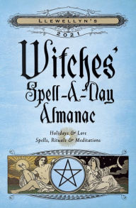 Books free for downloading Llewellyn's 2021 Witches' Spell-A-Day Almanac: Holidays & Lore, Spells, Rituals & Meditations by Elizabeth Barrette, Blake Octavian Blair, Deborah Blake, Dallas Jennifer Cobb, Emyme in English