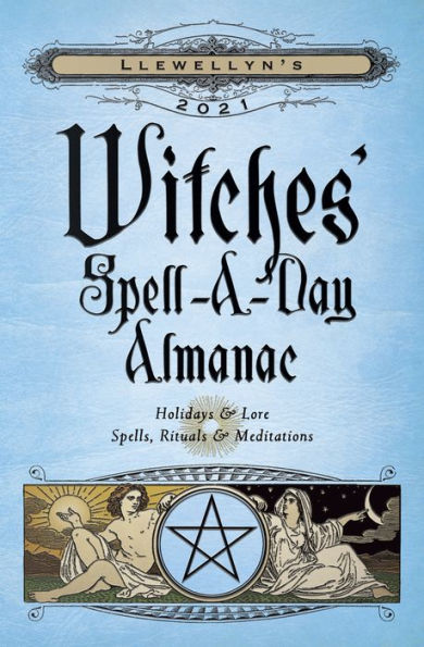 Llewellyn's 2021 Witches' Spell-A-Day Almanac: Holidays & Lore, Spells, Rituals & Meditations