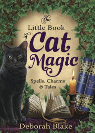 Title: The Little Book of Cat Magic: Spells, Charms & Tales, Author: Deborah Blake