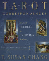 Title: Tarot Correspondences: Ancient Secrets for Everyday Readers, Author: T. Susan Chang