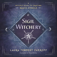 Title: Sigil Witchery: A Witch's Guide to Crafting Magick Symbols, Author: Laura Tempest Zakroff