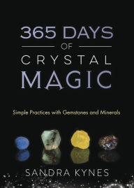 Title: 365 Days of Crystal Magic: Simple Practices with Gemstones & Minerals, Author: Sandra Kynes