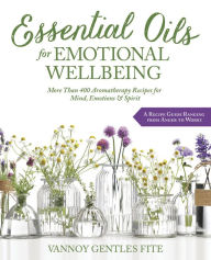 Download ebooks online Essential Oils for Emotional Wellbeing: More Than 400 Aromatherapy Recipes for Mind, Emotions & Spirit RTF ePub