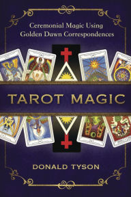 Title: Tarot Magic: Ceremonial Magic Using Golden Dawn Correspondences, Author: Donald Tyson