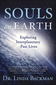 Title: Souls on Earth: Exploring Interplanetary Past Lives, Author: Linda Backman