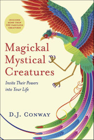 Title: Magickal Mystical Creatures: Invite Their Powers into Your Life, Author: D.J. Conway