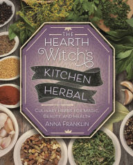 Download ebook free free The Hearth Witch's Kitchen Herbal: Culinary Herbs for Magic, Beauty, and Health 9780738757896 by Anna Franklin (English literature) ePub FB2