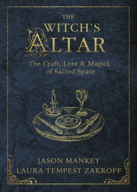 Title: The Witch's Altar: The Craft, Lore & Magick of Sacred Space, Author: Jason Mankey