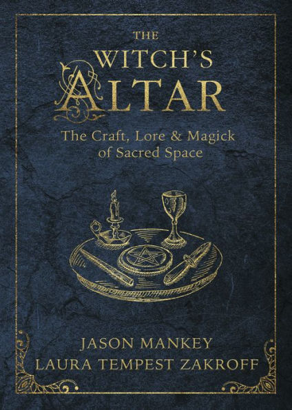 The Witch's Altar: Craft, Lore & Magick of Sacred Space