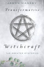 Transformative Witchcraft: The Greater Mysteries