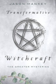 Title: Transformative Witchcraft: The Greater Mysteries, Author: Jason Mankey