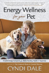 Title: Energy Wellness for Your Pet: A Subtle Energy Companion for Better Bonding, Health & Happiness, Author: Cyndi Dale