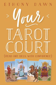 Download ebooks for iphone 4 free Your Tarot Court: Read Any Deck With Confidence  in English 9780738758657