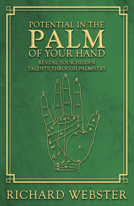 Potential In The Palm Of Your Hand Reveal Your Hidden Talents Through Palmistry By Richard Webster Paperback Barnes Noble