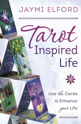 Tarot Inspired Life: Use the Cards to Enhance Your Life