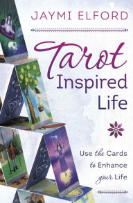 Title: Tarot Inspired Life: Use the Cards to Enhance Your Life, Author: Jaymi Elford