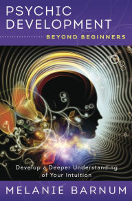 Google ebook download pdf Psychic Development Beyond Beginners: Develop a Deeper Understanding of Your Intuition by Melanie Barnum DJVU (English literature) 9780738760162