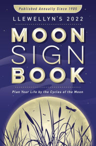 Llewellyn's 2022 Moon Sign Book: Plan Your Life by the Cycles of the Moon