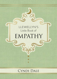 Title: Llewellyn's Little Book of Empathy, Author: Cyndi Dale