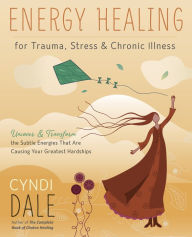 Downloading book online Energy Healing for Trauma, Stress & Chronic Illness: Uncover & Transform the Subtle Energies That Are Causing Your Greatest Hardships