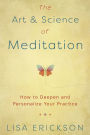 The Art & Science of Meditation: How to Deepen and Personalize Your Practice