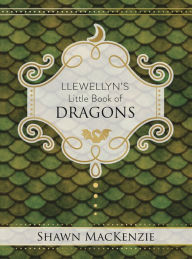 Title: Llewellyn's Little Book of Dragons, Author: Shawn MacKenzie