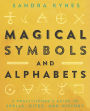 Magical Symbols and Alphabets: A Practitioner's Guide to Spells, Rites, and History