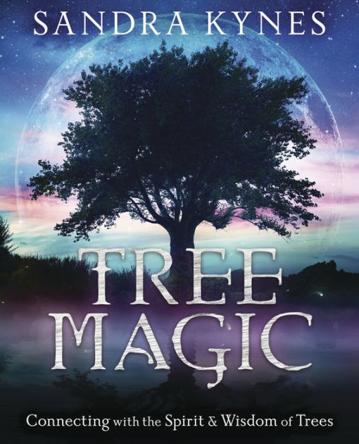 Tree Magic: Connecting with the Spirit & Wisdom of Trees by Sandra ...