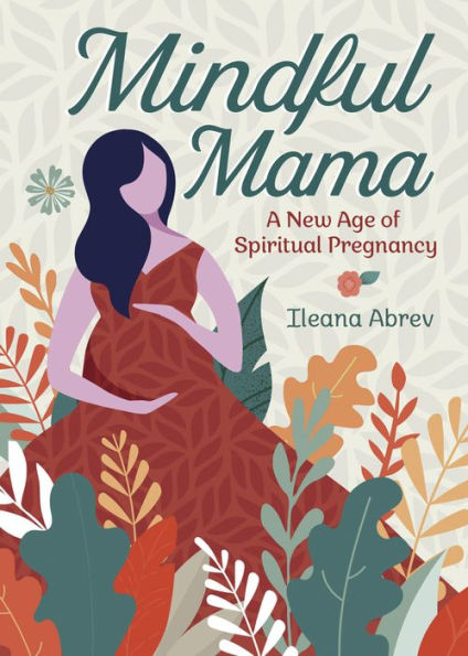 Mindful Mama: A New Age of Spiritual Pregnancy