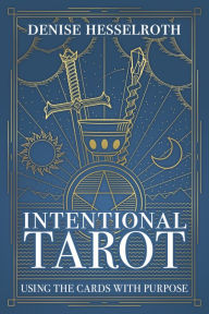 Title: Intentional Tarot: Using the Cards with Purpose, Author: Denise Hesselroth