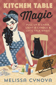 Download books in pdf format for free Kitchen Table Magic: Pull Up a Chair, Light a Candle & Let's Talk Magic by Melissa Cynova FB2