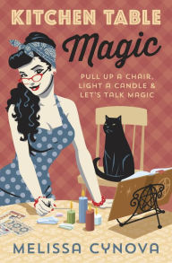 Downloading free ebooks for kobo Kitchen Table Magic: Pull Up a Chair, Light a Candle & Let's Talk Magic 9780738762708 English version by Melissa Cynova PDF iBook