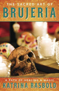 Free online download books The Sacred Art of Brujeria: A Path of Healing & Magic FB2 PDB MOBI