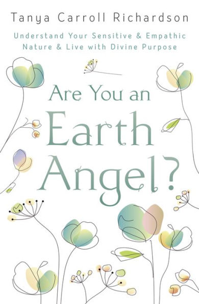 Are You an Earth Angel?: Understand Your Sensitive & Empathic Nature Live with Divine Purpose